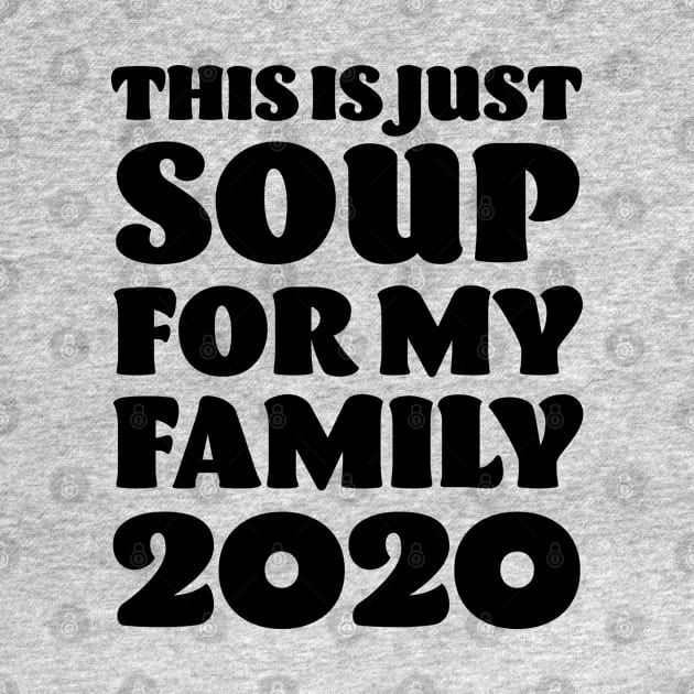 This is just Soup for my Family 2020 - Anti Trump by Elsie Bee Designs